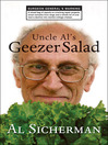 Uncle Al's Geezer Salad (eBook): A Mixed Bag of Reports on Overlong Repair Projects, Smart Remarks from Dogs, and a Whole Lot of One Man's Decline into Mental Cottage Cheese